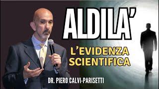 VITA DOPO LA MORTE- Le Evidenze Scientifiche con il Dr Piero Calvi Parisetti