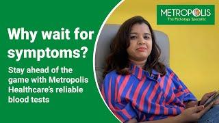 Why wait for symptoms? Stay ahead of the game with Metropolis Healthcare’s reliable blood tests