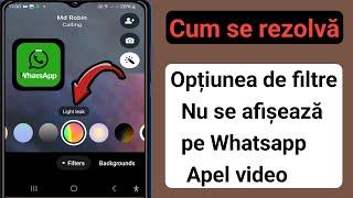 Cum să remediați opțiunea de filtre care nu se afișează pe Apelul video Whatsapp 2024