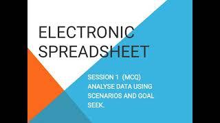 Electronic spreadsheet, session 1 , ( Analyse data using scenarios and goal seek)