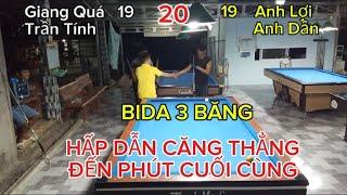 Bida 3 băng - Giang Quá , Trần Tính & Anh Lợi ,Anh Dần - 20 điểm