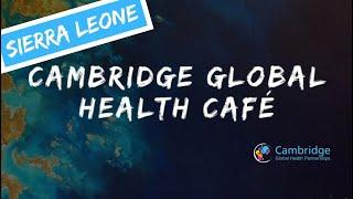 Cambridge Global Health Café - Sierra Leone