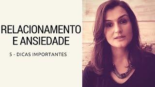 Relacionamento e Ansiedade - 5 dicas importantes