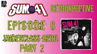 Sum 41 Retrospective Episode 6 Underclass Hero Pt 2 - AHDB