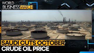 Saudi cuts October crude oil price to Asia as demand wanes | World Business Watch | WION