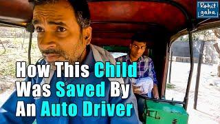 How This Child Was Saved By An Auto Driver| Rohit R Gaba