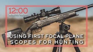 Using First Focal Plane Scopes for Hunting | TPH 12 Minute Talks