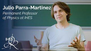 Julio Parra-Martinez, Permanent Professor of Physics at IHES