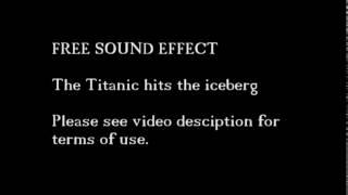 FREE sound effect - Titanic hits iceberg (tearing metal, shattering ice etc)