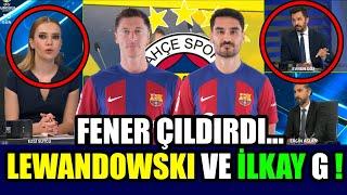 FENER LEWANDOWSKI VE İLKAYIN PEŞİNDE! TRANSFERDE ŞOV BAŞLADI! ALİ KOÇ KESENİN AĞZINI AÇTI!