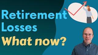 Retirement Losses? What to Do Now