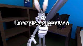 Unenployed potatoes Ep1