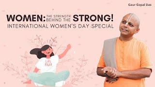 Woman : The Strength Behind the Strong - International Women's Day Special | Gaur Gopal Das