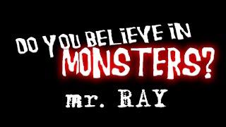 Do You Believe In Monsters? - mr  RAY