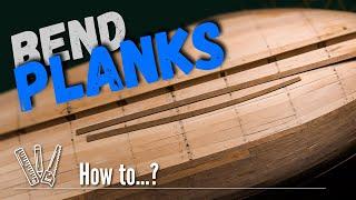 How to bend planks for a ship model