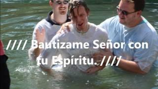 BAUTIZAME SEÑOR CON TU ESPIRITU.wmv