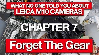 What no One Told You About The Leica M10! Chapter 7. Forget The Gear!