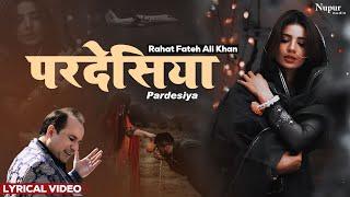 Pardesiya | परदेसिया | Rahat Fateh Ali Khan | Most Popular Hindi Song | Nupur Audio