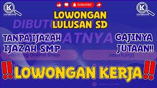 INFO LOWONGAN KERJA MULAI LULUSAN SD | BURUAN LAMAR!!