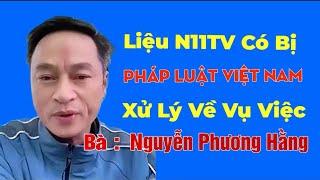 N11TV Liệu Có Bị Pháp Luật Xử Lý Vụ Việc Bà Nguyễn Phương Hằng Hay Không #nguyenphuonghang #tintuc