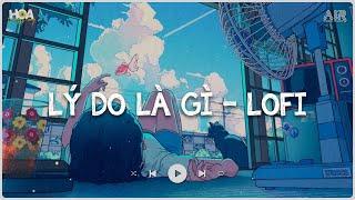 Lý Do Là Gì Lofi.. Em Buông Tay Anh Vì Lý Do Gì - Rồi Những Ngày Qua Anh Phải Sống Trong Nỗi Cô Đơn