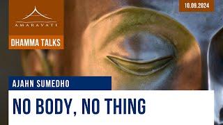 No Body, No Thing | Ajahn Sumedho | 10.09.2024