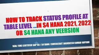 How to track status profile at table level    IN S4 HANA 2021, 2022 OR s4 hana ANY VEERSION