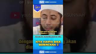 KITA HANYA BISA BERENCANAUSTADZ KHALID BASALAMAH #shorts #kajian #sunnah #shahihsunnah