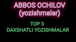 TOP 3 DAXSHATLI YOZISHMALAR | ABBOS OCHILOV