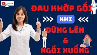 Đau Khớp Gối Khi Đứng Lên Và Ngồi Xuống Do Nguyên Nhân Gì? | Dr Thùy Dung