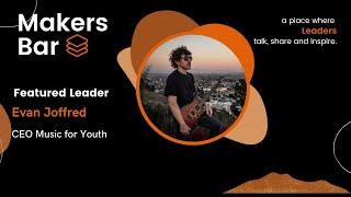 Makers Bar Interview with Evan Joffred, CEO Music for Youth