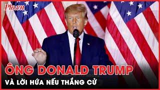 Lời hứa của ông Donald Trump nếu thắng cử vào năm 2024  | Tin thế giới