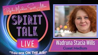 Spirit Talk Live! with Scott Allan - Guest Medium, Wadruna Stacia Wills