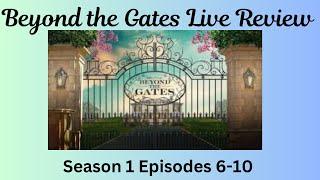 Beyond the Gates S1 E6-10 Live Rant and Review #Beyondthegates