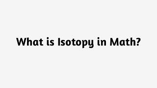 What is Isotopy in Math ?