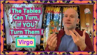 Virgo - The Table Can Turn, If YOU Turn Them !