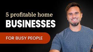 5 profitable home based businesses for busy people. The ones that earn the FASTEST.