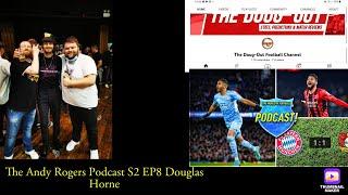 The Andy Rogers Podcast S2 EP8 Douglas Horne - The Doug Out Football channel