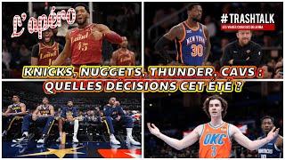 Knicks, Nuggets, Thunder, Cavs : quelles décisions prendre cet été ?