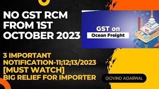 Don't miss- No GST RCM from 1st October 2023| 3 Important Notification No. 11/2023; 12/2023; 13/2023