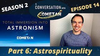 A Conversation with Cometan | Season 2 Ep 14 | Total Immersion into Astronism: Prismatics & Astroncy