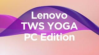 Introducing the Lenovo TWS Yoga PC Edition