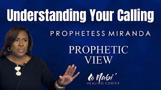 Understanding Your Calling | The Prophetic View | Prophetess Miranda | Nabi' Healing Center Church