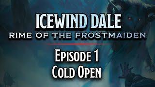 Episode 1 | Cold Open | Icewind Dale: Rime of the Frostmaiden