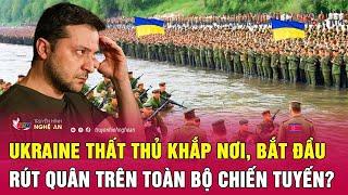 Điểm nóng thế giới: Ukraine thất thủ khắp nơi, bắt đầu rút quân trên toàn bộ chiến tuyến?