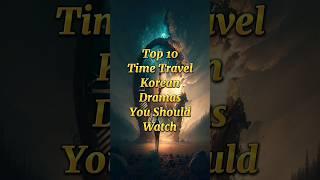 Top  Time Travel Korean Dramas You Should Watch