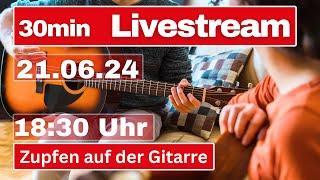 30 Minuten-Livestream Thema: Zupfen auf der Gitarre