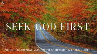 Seek God First: Instrumental Worship & Prayer Music With Scriptures & Autumn Scene CHRISTIAN piano