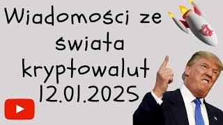 WIADOMOŚCI ZE ŚWIATA KRYPTOWALUT 12.01.2025