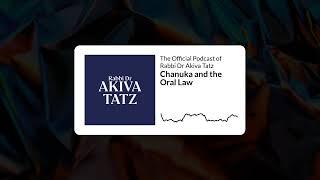 Exploring the Significance of Chanuka and the Oral Law in Jewish Tradition | Rabbi Dr Akiva Tatz